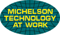 Michelson Technology at Work